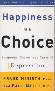Happiness Is a Choice: Symptoms, Causes, and Cures of Depression