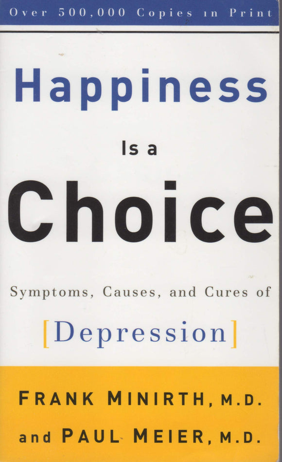 Happiness Is a Choice: Symptoms, Causes, and Cures of Depression