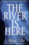 The River Is Here: Receiving and Sustaining the Blessing of Revival