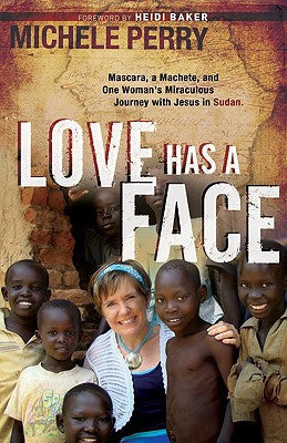 Love Has a Face: Mascara, A Machete And One Woman'S Miraculous Journey With Jesus In Sudan