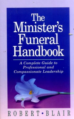 The Minister's Funeral Handbook: A Complete Guide to Professional & Compassionate Leadership