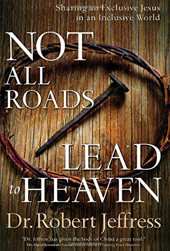 Not All Roads Lead to Heaven: Sharing an Exclusive Jesus in an Inclusive World