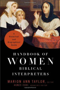 Handbook of Women Biblical Interpreters: A Historical and Biographical Guide