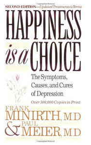 Happiness Is a Choice: The Symptoms, Causes, and Cures of Depression