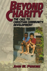 Beyond Charity: The Call to Christian Community Development