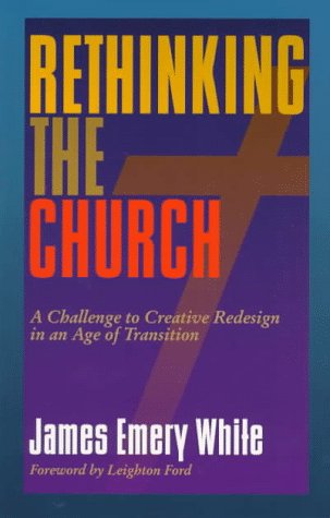 Rethinking the Church: A Challenge to Creative Redesign in an Age of Transition