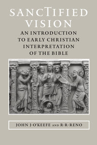 Sanctified Vision: An Introduction to Early Christian Interpretation of the Bible