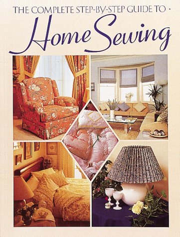The Complete Step-By-Step Guide to Home Sewing