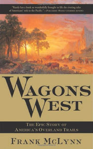 Wagons West: The Epic Story of America's Overland Trails