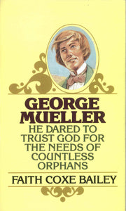 George Mueller: He Dared to Trust God for the Needs of Countless Orphans