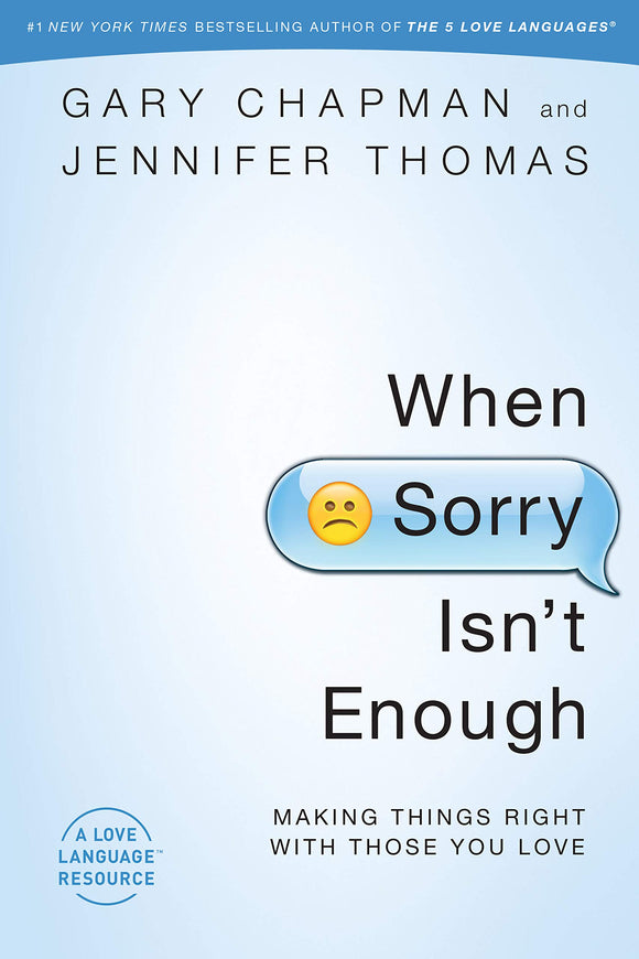 When Sorry Isn't Enough: Making Things Right with Those You Love