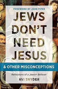 Jews Don't Need Jesus. . .and other Misconceptions: Reflections of a Jewish Believer