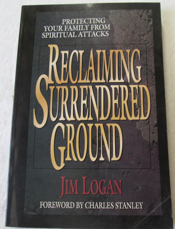 Reclaiming Surrendered Ground: Protecting Your Family from Spiritual Attacks