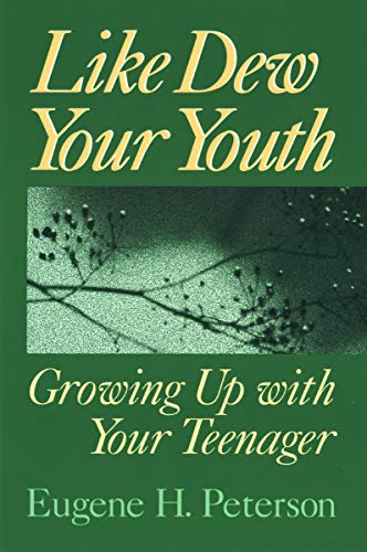 Like Dew Your Youth: Growing Up with Your Teenager