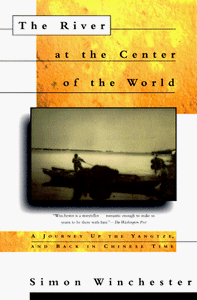 The River at the Center of the World: A Journey Up the Yangtze, and Back in Chinese Time