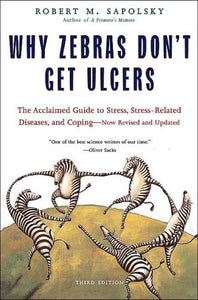 Why Zebras Don't Get Ulcers, Third Edition