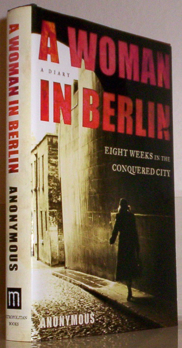 A Woman in Berlin: Eight Weeks in the Conquered City--A Diary