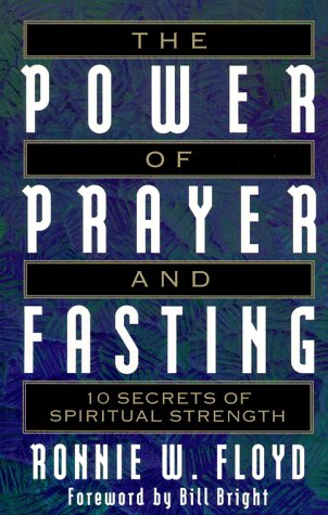 The Power of Prayer and Fasting: 10 Secrets of Spiritual Strength