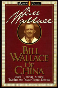 Bill Wallace of China (Library of Baptist Classics)