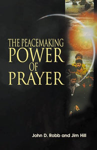 The Peacemaking Power of Prayer: Equipping Christians to Transform the World