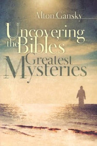 Uncovering the Bible's Greatest Mysteries