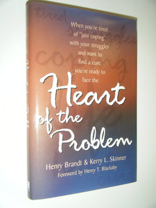 Heart of the Problem: When You're Tired of 'Just Coping' with Your Struggles and Want to Find a Cure, You're Ready to Face the...