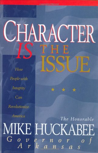 Character IS the Issue: How People with Integrity Can Revolutionize America