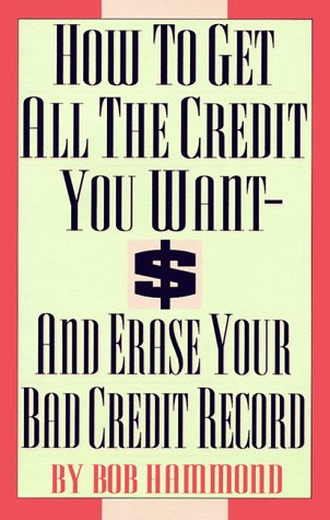 How To Get All The Credit You Want And Erase Your Bad Credit Record