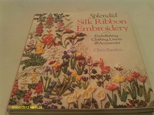 Splendid Silk Ribbon Embroidery: Embellishing Clothing, Linens & Accessories