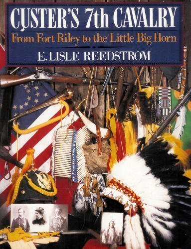 Custer's 7th Cavalry: From Fort Riley to the Little Big Horn