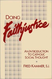 Doing Faithjustice : An Introduction to Catholic Social Thought