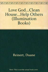 Love God ... Clean House ... Help Others (Illumination Books)