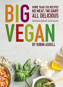 Big Vegan: More than 350 Recipes, No Meat/No Dairy All Delicious