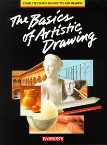 Basics of Artistic Drawing, The (Complete Course on Painting and Drawing)