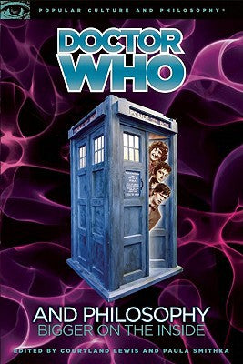 Doctor Who and Philosophy: Bigger on the Inside (Popular Culture and Philosophy, 55)