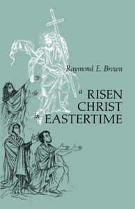 A Risen Christ in Eastertime: Essays on the Gospel Narratives of the Resurrection
