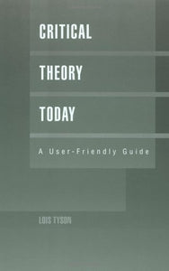 Critical Theory Today : A User-Friendly Guide (Garland Reference Library of the Humanities)