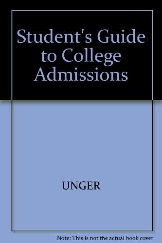 A Student's Guide to College Admissions: Everything Your Guidance Counselor Has No Time to Tell You