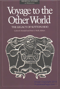 Voyage To The Other World: The Legacy of Sutton Hoo (Volume 5) (Medieval Cultures)