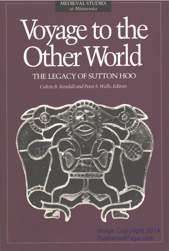 Voyage To The Other World: The Legacy of Sutton Hoo (Volume 5) (Medieval Cultures)