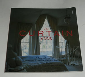 The Curtain Book - A Sourcebook for Distinctive Curtains, Drapes and Shades for Your Home