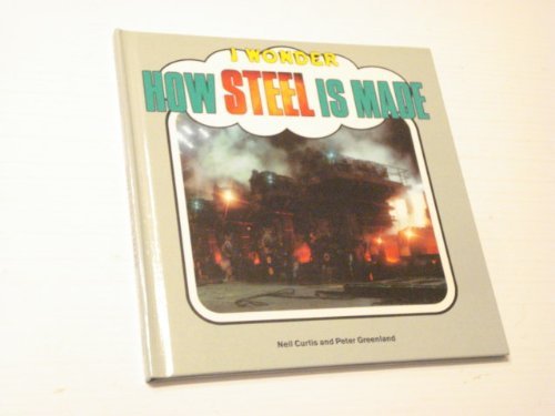 How Steel Is Made (I Wonder)