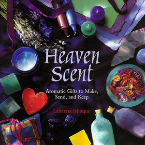 Heaven Scent: "Aromatic Gifts to Make, Send and Keep"