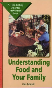 Understanding Food and Your Family (Teen Eating Disorder Prevention Book)