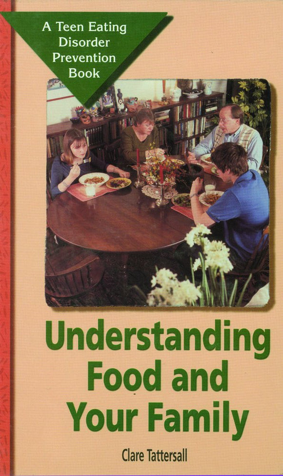 Understanding Food and Your Family (Teen Eating Disorder Prevention Book)