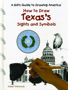 How to Draw Texas's Sights and Symbols (A Kid's Guide to Drawing America)