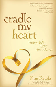 Cradle My Heart: Finding God's Love After Abortion