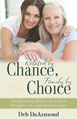 Related by Chance, Family by Choice: Transforming Mother-in-Law and Daughter-in-Law Relationships