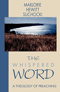 The Whispered Word: A Theology of Preaching