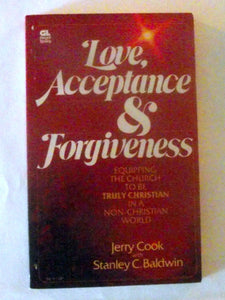 Love, Acceptance and Forgiveness: Equipping the Church to Be Truly Christian in a Non-Christian World